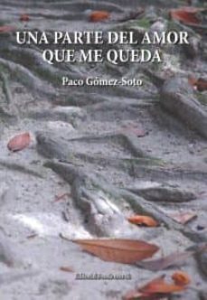 una parte del amor que me queda-paco gomez soto-9788416480524