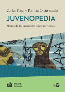 juvenopedia: mapeo de las juventudes iberoamericanas hoy-carles feixa-patricia oliart-9788416737024