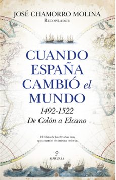 cuando españa cambio el mundo: 1492-1522 de colon a elcano-jose chamorro molina-9788416750924