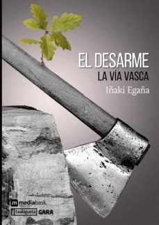 el desarme - la via vasca-iñaki egaña sevilla-9788417065324