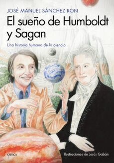 el sueño de humboldt y sagan: una historia humana de la ciencia-jose manuel sanchez ron-9788417067724