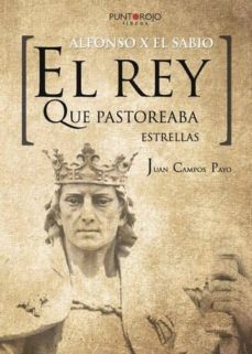 el rey que pastoreaba estrellas. alfonso x el sabio (ebook)-juan campos payo-9788417110024