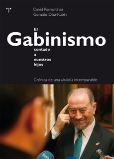 el gabinismo contado a nuestros hijos: cronica de una alcaldia incomparable-9788417140724