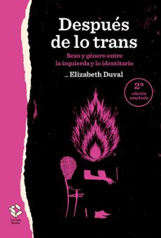 despues de lo trans (2ª ed.): sexo y genero entre la izquierda y lo identitario-elizabeth duval-9788417496524
