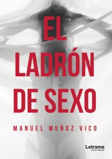 el ladron de sexo (ebook)-manuel muñoz vico-9788417499624