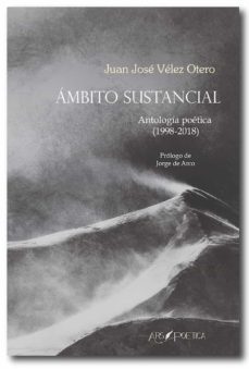 ambito sustancial. antologia poetica (1998-2018)-juan jose velez otero-9788417691424