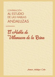 contribucion al estudio de las hablas andaluzas: el habla de villanueva de la reina (ebook)-arturo andujar cobo-9788417715724