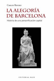la alegoria de barcelona: historia de una personificacion capital-9788417760724