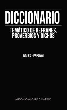 diccionario tematico de refranes, proverbios y dichos-antonio alcaraz mateos-9788417808624