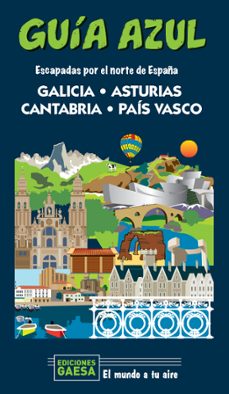 galicia, asturias, cantabria y pais vasco: escapada por el norte de españa (guia azul)-manuel monreal-jesus garcia-9788418343124
