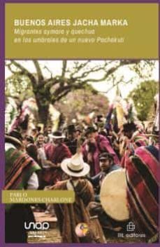 buenos aires jacha marka. migrantes aymara y quechua en los umbrales de un nuevo pachakuti-pablo mardones charlone-9788418982224