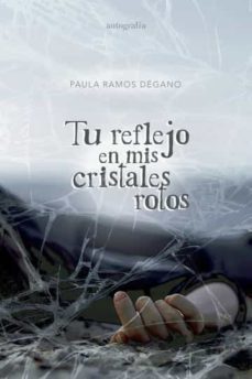 tu reflejo en mis cristales rotos-paula ramos degano-9788419367624