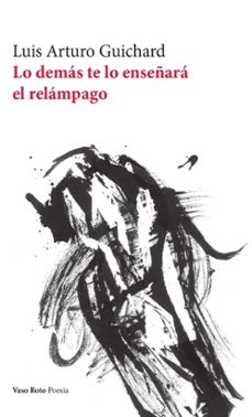 lo demás te lo enseñará el relámpago-luis arturo guichard-9788419693624