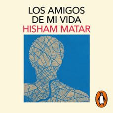 los amigos de mi vida (audiolibro)-hisham matar-9788419851024