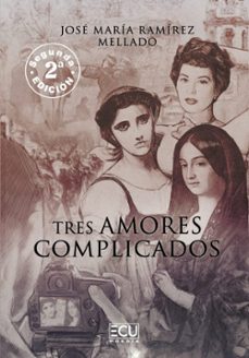 tres amores complicados-jose maria ramirez mellado-9788419894724