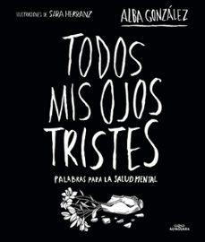 todos mis ojos tristes. palabras para la salud mental.-9788419982124