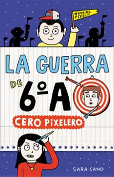 la guerra de 6º a 4: cero pixelero-sara cano-9788420485324