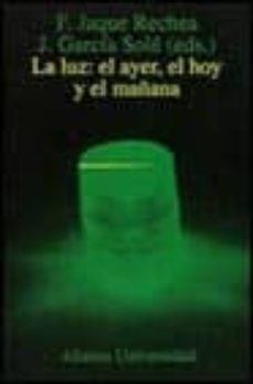 la luz: el ayer, el hoy y el maaana-f. (eds.) jaque rechea-j. garcdia sole-9788420628424
