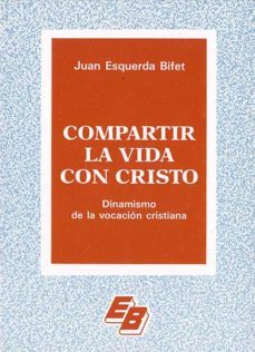 compartir la vida con cristo. dinamismo de la vocacion crsitiana-9788421004524