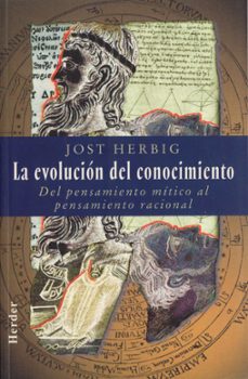 la evolucion del conocimiento: del pensamiento mitico al pensamie nto racional-jost herbig-9788425419324