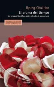 el aroma del tiempo: un ensayo filosofico sobre el arte de demorarse-byung chul han-9788425433924