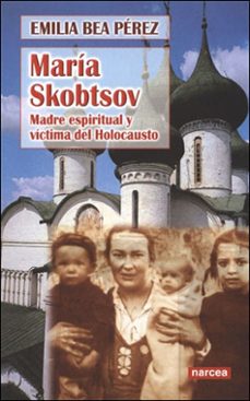 maria skobtsov : maddre espiritual y victima del holocausto-9788427715424