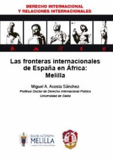 las fronteras internacionales de españa en africa: melilla-miguel a. acosta sanchez-9788429019124