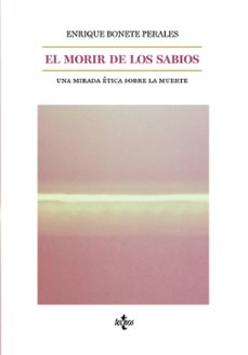 el morir de los sabios: una mirada etica sobre la muerte-enrique bonete perales-9788430977024