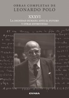 la dignidad humana ante el futuro y otras entrevistas-leonardo polo barrena-9788431338824