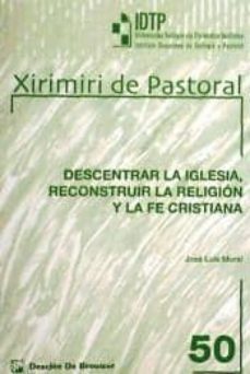 descentrar la iglesia, reconstruir la religion y la fe cristiana-jos� luis moral de la parte-9788433023124