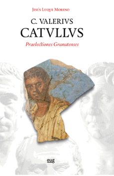 c. valerivs. catvllvs: praelectiones granatenses-9788433866424
