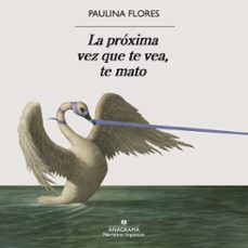 la proxima vez que te vea, te mato (audiolibro)-paulina flores-9788433946324