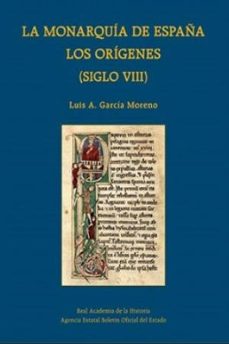 la monarquia de españa. los origenes (siglo viii)-luis a. garcia moreno-9788434028524