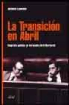 la transicion en abril: biografia politica de fernando abril mart orell-9788434467224