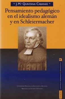 pensamiento pedagogico en el idealismo aleman y en schleiermacher-jose maria quintana cabanas-9788436264524