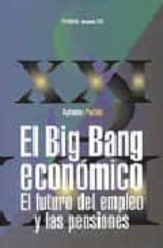 el big-bang economico: el futuro del empleo y las pensiones-antonio pulido san roman-9788436811124