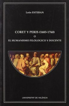 coret y peris (1683-1760) o el humanismo filologico y docente-leon esteban-9788437026824