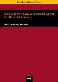 diseño de la oferta futura de la formacion superior de la univers idad de valencia-9788437065724
