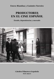 productores en el cine español: estado, dependencias y mercado-9788437624624