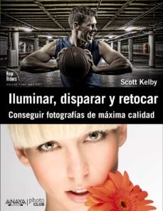 iluminar, disparar y retocar: conseguir fotografias de maxima cal idad-9788441531024