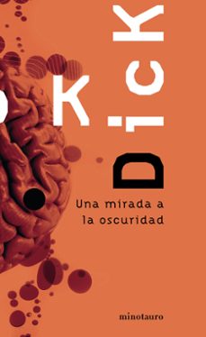 una mirada a la oscuridad-philip k. dick-9788445076224