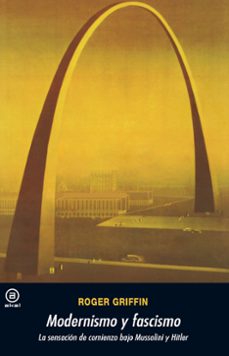 modernismo y fascismo. la sensacion de comienzo bajo mussolini y hitler-roger griffin-9788446029724