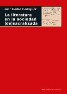 la literatura en la sociedad (de)sacralizada-juan carlos rodriguez-9788446056324