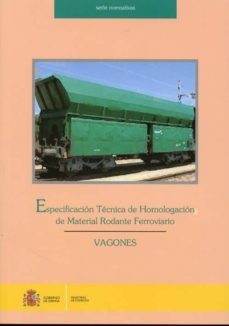 especificacion tecnica de homologacion de material ferroviario: v agones-9788449808524
