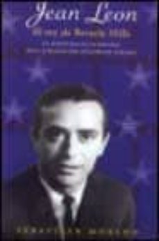 jean leon: el rey de beverly hills. la aventura de un español en el corazon del hollywood dorado-9788466611824