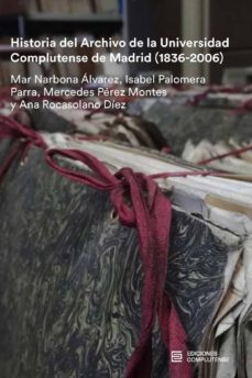 historia del archivo de la ucm (1836-2006)-mar narbona alvarez-9788466936224