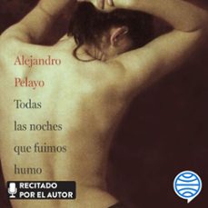 todas las noches que fuimos humo (audiolibro)-alejandro pelayo-9788467073324