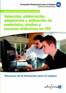 seleccion, elaboracion, adaptacion y utilizacion de materiales, m edios y recursos didacticos en formacion profesional para el empleo. (certificado de profesionalidad docencia de la formacion parael em-9788467682724
