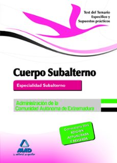 cuerpo de subalterno (especialidad subalterno) de la administracion de la comunidad autonoma de extremadura. test del temario especifico y supuestos practicos-9788467697124