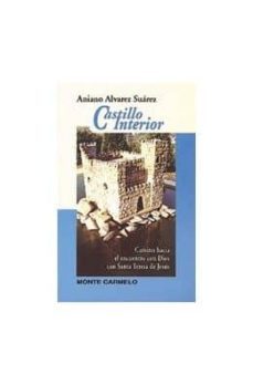 castillo interior: camino hacia el encuentro con dios con santa t eresa de jesus-aniano alvarez suarez-9788472396524
